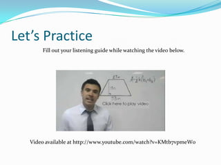 Let’s Practice
Fill out your listening guide while watching the video below.
Video available at http://www.youtube.com/watch?v=KMtb7vpmeW0