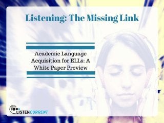 Listening the Missing Link for Language Acquisition by Listen Current