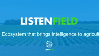 I Ecosystem that brings intelligence to agricult
 