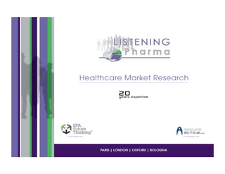 Healthcare Market Research

                              +,
                              !"#$%&"'("$)*%"




In partnership with                                       In partnership with




                      PARIS | LONDON | OXFORD | BOLOGNA
 