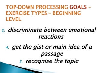 discriminate between emotional reactions  get the gist or main idea of a passage recognise the topic 