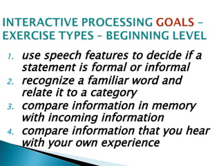 use speech features to decide if a statement is formal or informal recognize a familiar word and relate it to a category compare information in memory with incoming information compare information that you hear with your own experience   