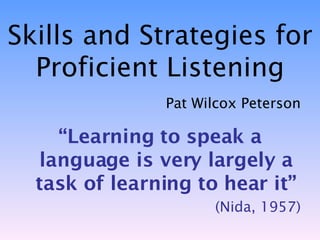 Skills and Strategies for Proficient Listening ,[object Object],[object Object],[object Object]