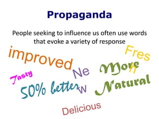 Propaganda
People seeking to influence us often use words
       that evoke a variety of response
 