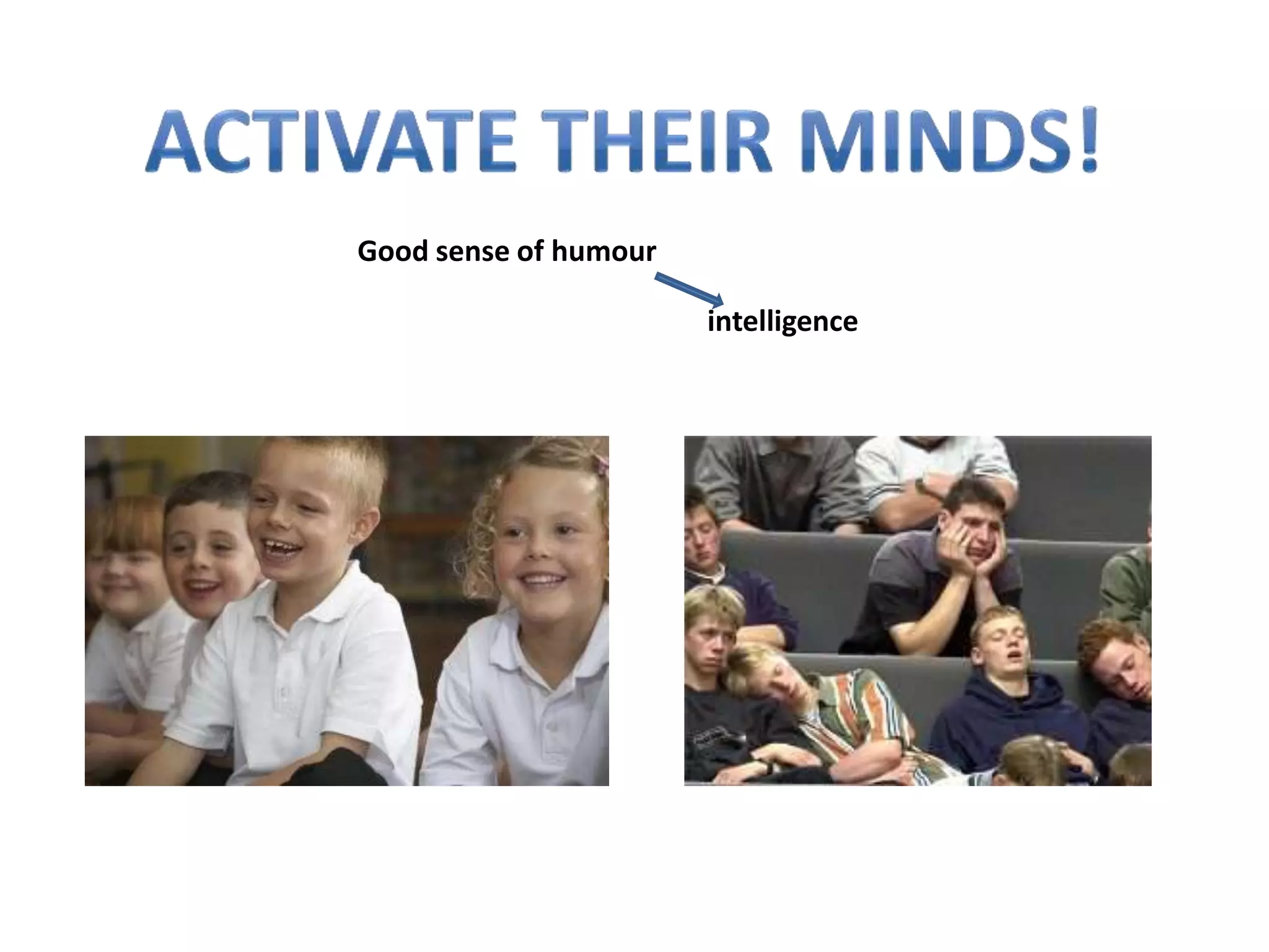 Good sense of humour

                       intelligence
 