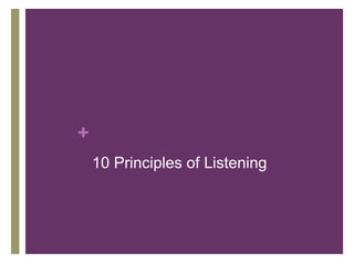 +
10 Principles of Listening
 
