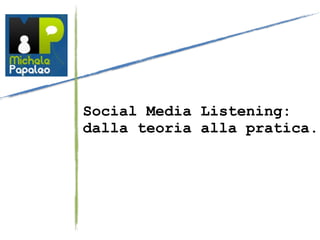 Social Media Listening:
dalla teoria alla pratica.
 
