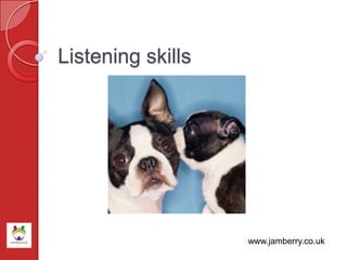 Listening skills
www.jamberry.co.uk
 