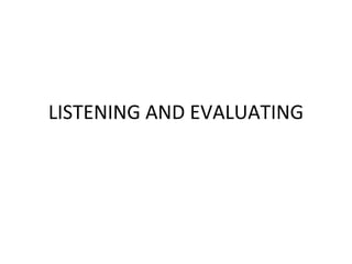 LISTENING AND EVALUATING 