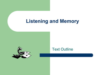 Listening and Memory




         Text Outline
 