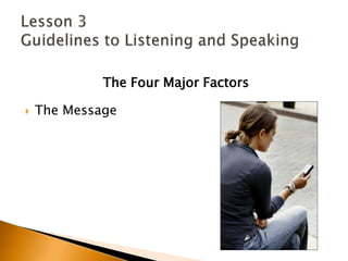 The Four Major FactorsThe MessageLesson 3 Guidelines to Listening and Speaking
