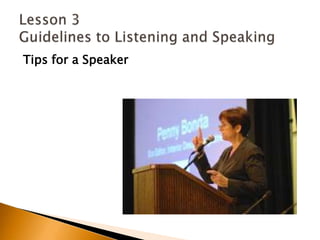 Tips for a SpeakerLesson 3 Guidelines to Listening and Speaking