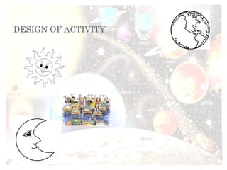 DESIGN OF ACTIVITY  