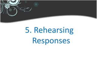 5. Rehearsing
  Responses
 