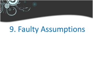 9. Faulty Assumptions
 