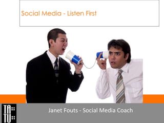Social Media - Listen First Janet Fouts - Social Media Coach 