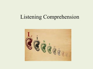 Listening Comprehension 
 