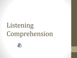 Listening
Comprehension
 