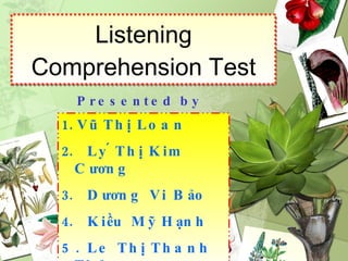 Listening Comprehension Test Presented by Group 8 ,[object Object],[object Object],[object Object],[object Object],[object Object]