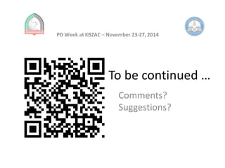 To be continued … 
Comments? 
Suggestions? 
