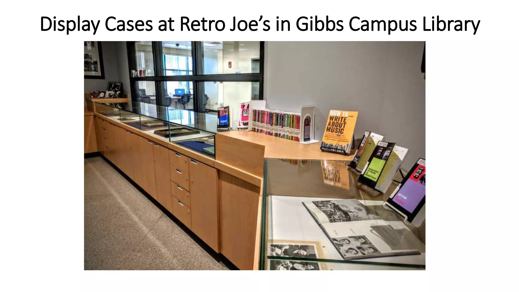 Display Cases at Retro Joe’s in Gibbs Campus Library
 