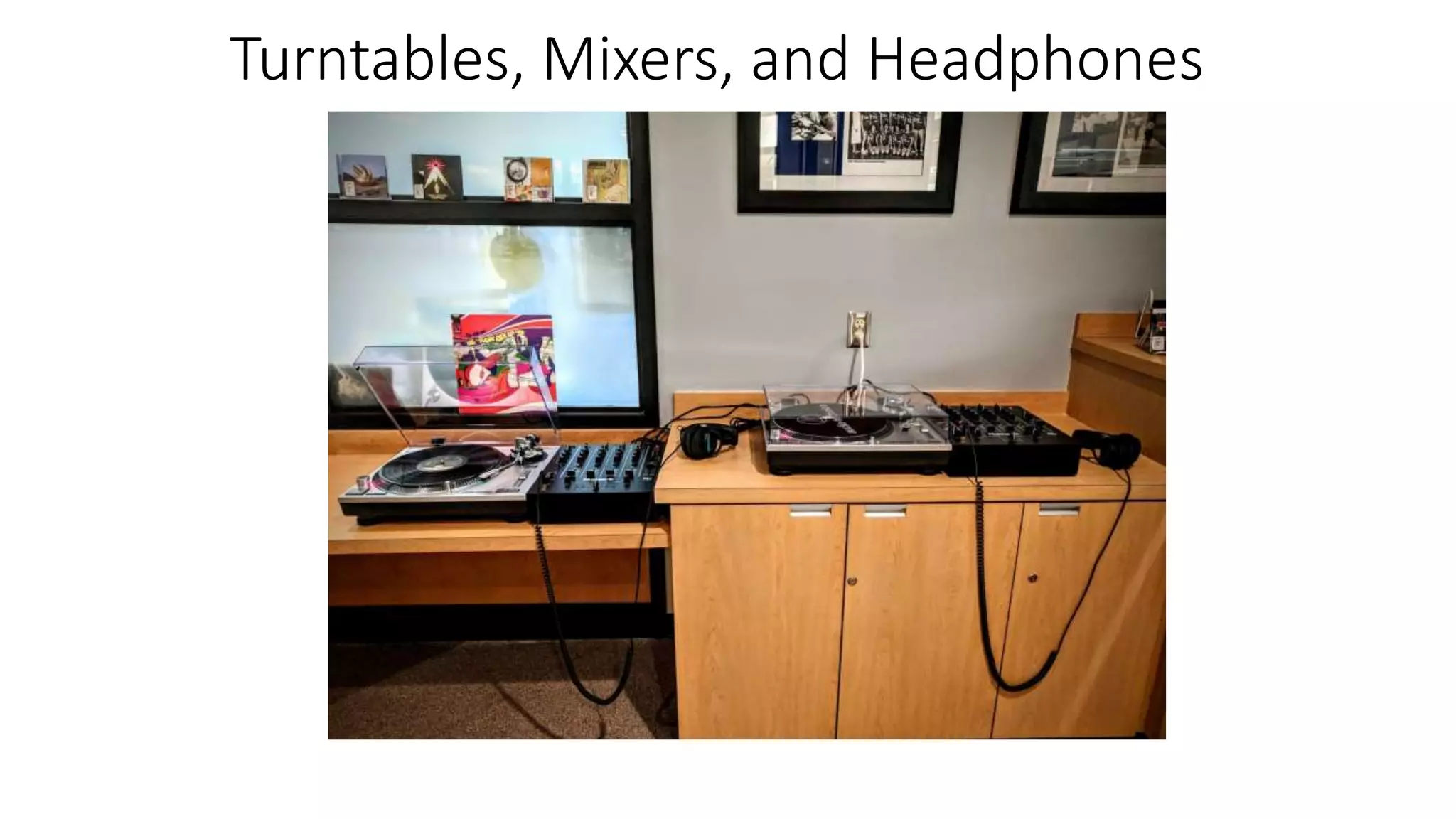 Turntables, Mixers, and Headphones
 