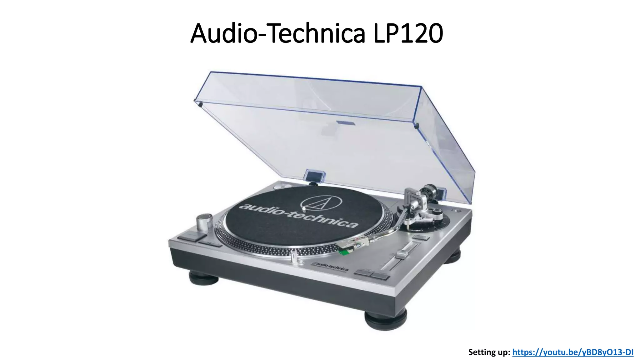 Audio-Technica LP120
Setting up: https://youtu.be/yBD8yO13-DI
 
