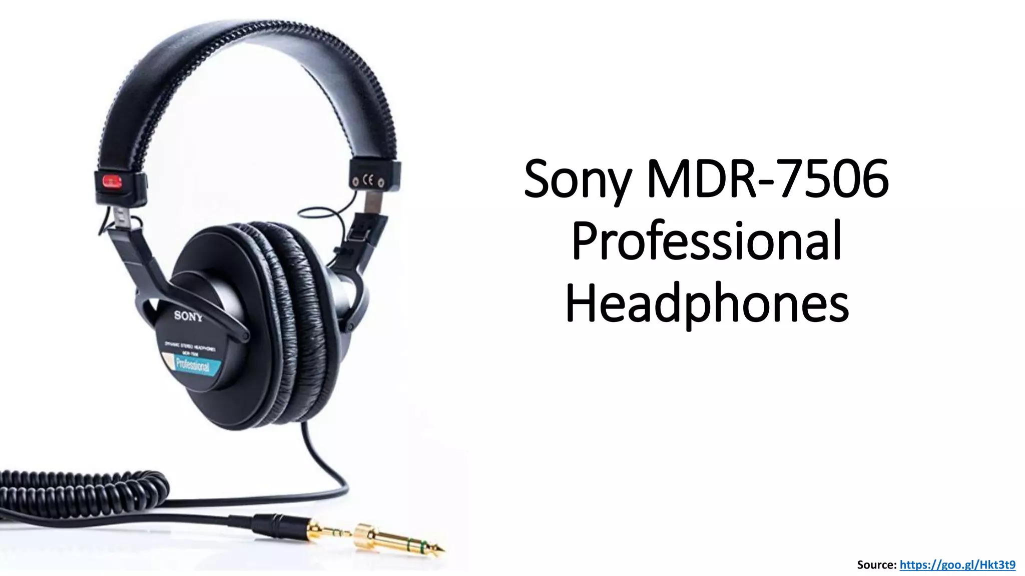 Sony MDR-7506
Professional
Headphones
Source: https://goo.gl/Hkt3t9
 