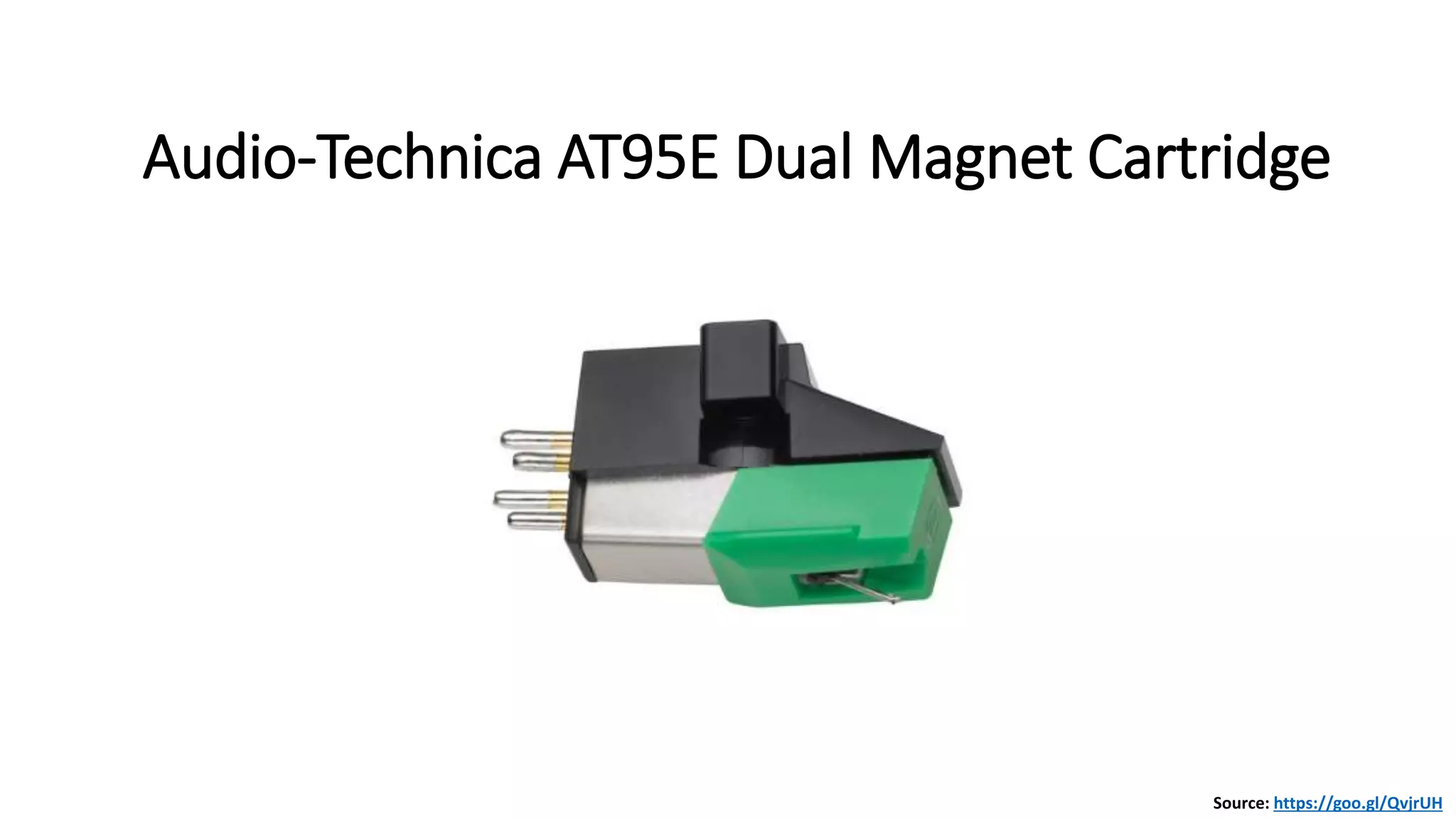 Audio-Technica AT95E Dual Magnet Cartridge
Source: https://goo.gl/QvjrUH
 