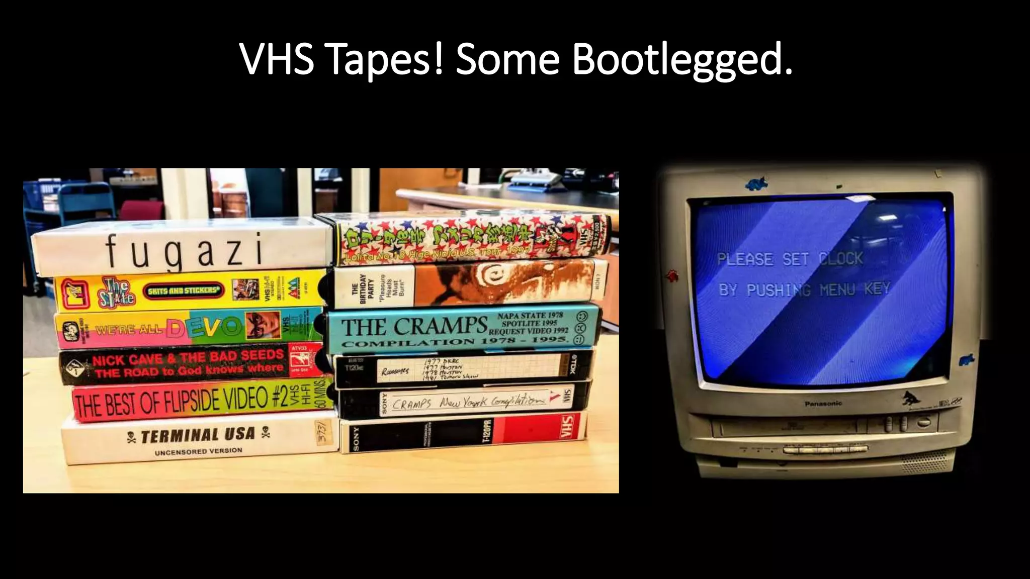 VHS Tapes! Some Bootlegged.
 
