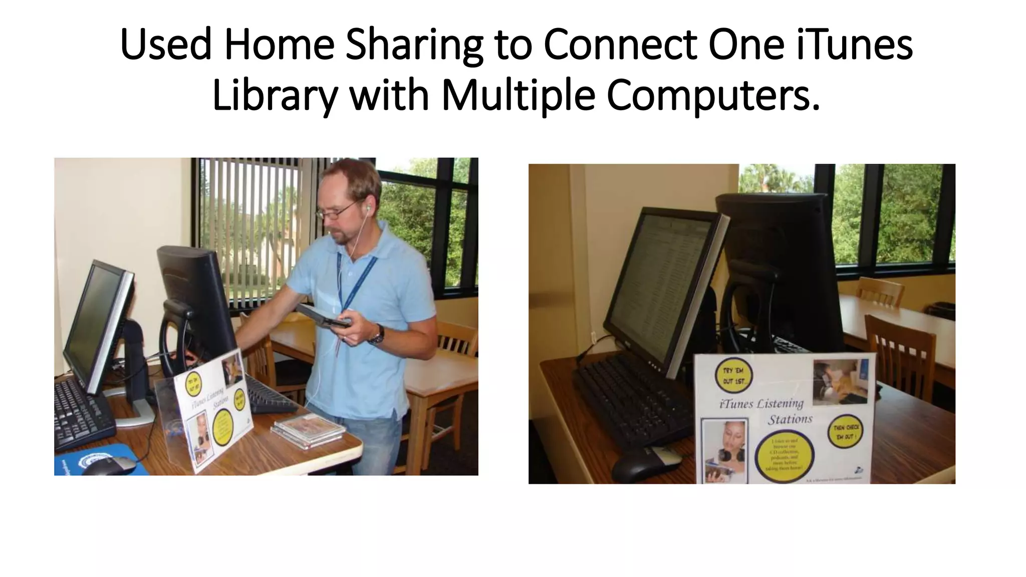 Used Home Sharing to Connect One iTunes
Library with Multiple Computers.
 