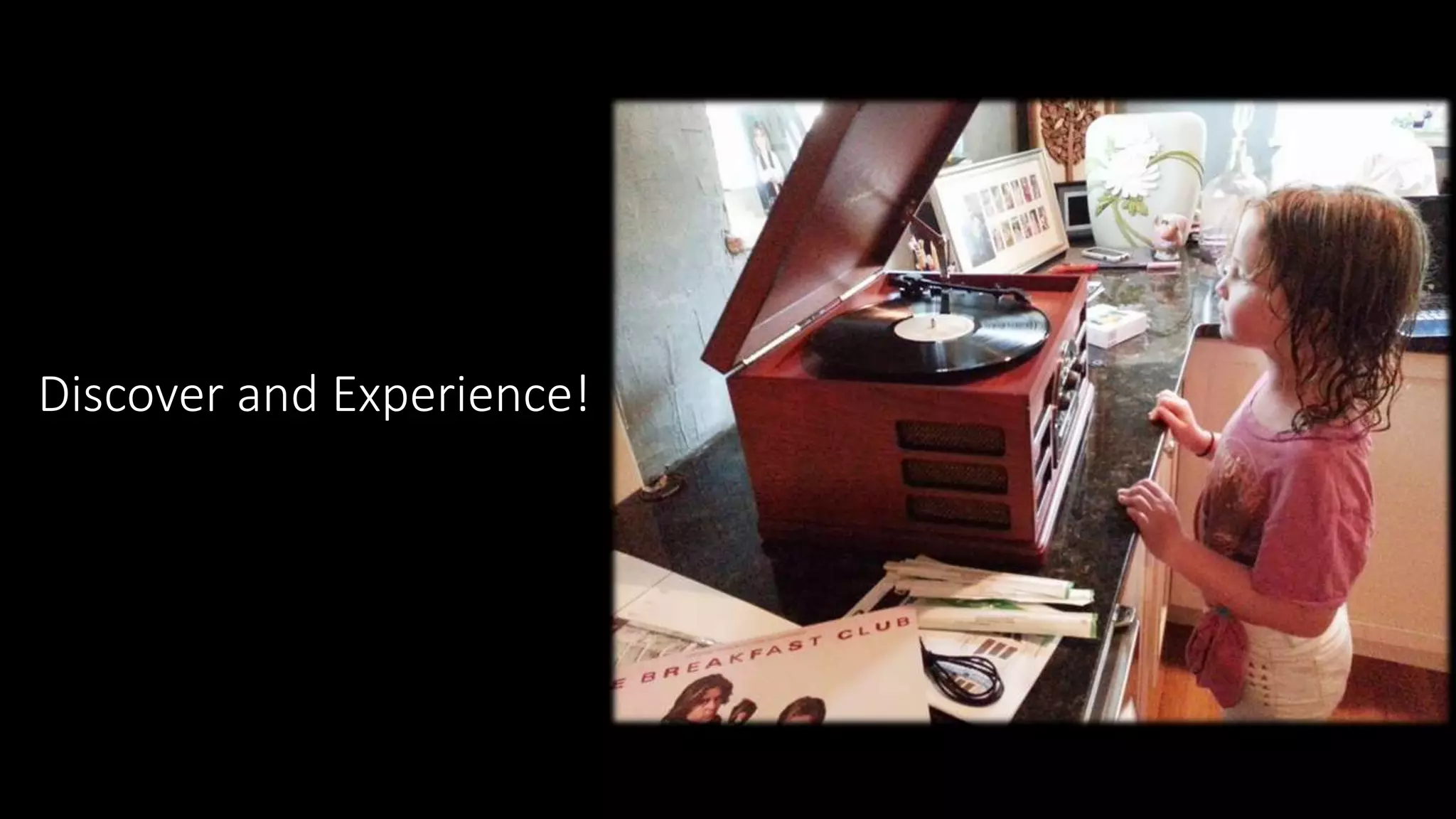 Discover and Experience!
 