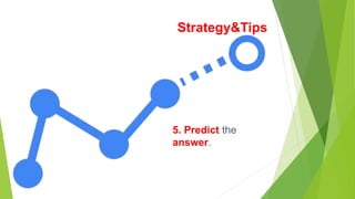 Strategy&Tips
5. Predict the
answer.
 
