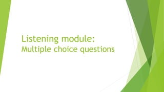 Listening module:
Multiple choice questions
 