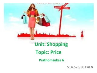 Unit: Shopping Topic: Price Prathomsuksa 6 514,526,563 4EN 