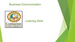 Business Communication
Listening Skills
 