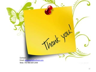 Contact:
Email: ajojoseph@outlook.com
Mob: +91 900 839 1444
32
 