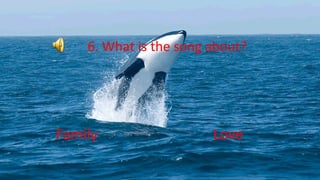 6. What is the song about?
Family Love
 