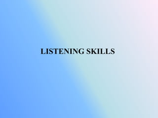 LISTENING SKILLS
 