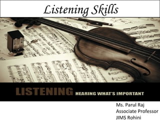 Listening Skills Ms. Parul Raj  Associate Professor JIMS Rohini 