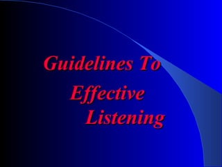 Guidelines To Effective Listening