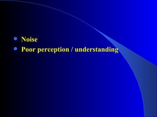 Noise Poor perception / understanding