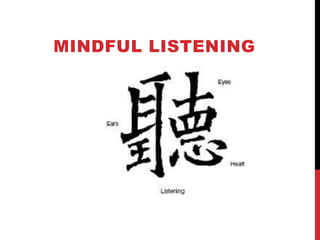 MINDFUL LISTENING
 
