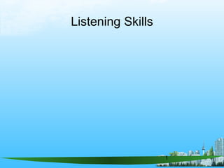 1
Listening Skills
 