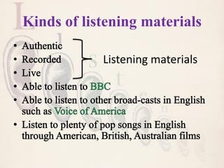Kinds of listening materials
Listening materials
 