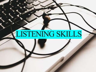 LISTENING SKILLS
 