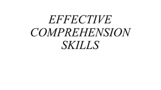 EFFECTIVE
COMPREHENSION
SKILLS
 