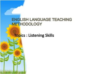 ENGLISH LANGUAGE TEACHING METHODOLOGY:Topic : Listening Skills | PPTX