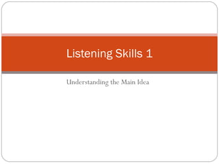Understanding the Main Idea Listening Skills 1 