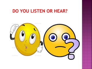 DO YOU LISTEN OR HEAR?
 